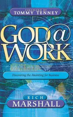 Dios en el trabajo: Descubriendo la unción para los negocios - God at Work: Discovering the Anointing for Business