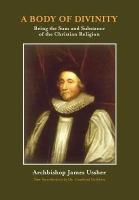 Un cuerpo de divinidad: La suma y la sustancia de la religión cristiana - A Body of Divinity: The Sum and Substance of Christian Religion