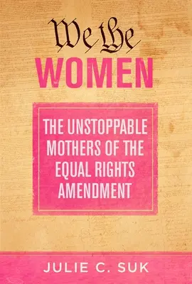Nosotras las mujeres: Las imparables madres de la enmienda para la igualdad de derechos - We the Women: The Unstoppable Mothers of the Equal Rights Amendment