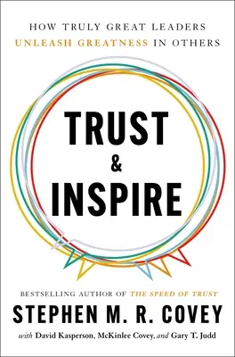 Confiar e Inspirar: Cómo los Grandes Líderes Desatan la Grandeza en los Demás - Trust and Inspire: How Truly Great Leaders Unleash Greatness in Others