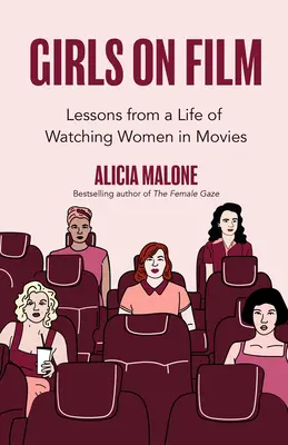 Las chicas del cine: Lecciones de una vida de observación de mujeres en el cine (Filmmaking, Life Lessons, Film Analysis) - Girls on Film: Lessons from a Life of Watching Women in Movies (Filmmaking, Life Lessons, Film Analysis)