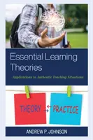 Teorías esenciales del aprendizaje: Aplicaciones a situaciones auténticas de enseñanza - Essential Learning Theories: Applications to Authentic Teaching Situations