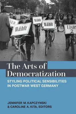 Las artes de la democratización: El estilo de las sensibilidades políticas en la Alemania Occidental de posguerra - The Arts of Democratization: Styling Political Sensibilities in Postwar West Germany