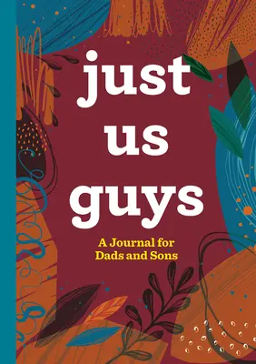 Just Us Guys: Un diario para padres e hijos - Just Us Guys: A Journal for Dads and Sons