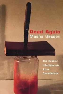 Otra vez muertos: La inteligencia rusa después del comunismo - Dead Again: The Russian Intelligentsia After Communism