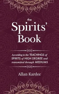 El Libro de los Espíritus: Contiene los principios de la doctrina espiritista sobre la inmortalidad del alma, la naturaleza de los espíritus y sus relacio - The Spirits' Book: Containing the principles of spiritist doctrine on the immortality of the soul, the nature of spirits and their relati