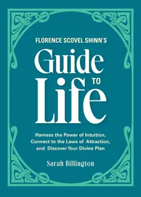 La guía de la vida de Florence Scovel Shinn: Aprovecha el poder de la intuición, conecta con las leyes de la atracción y descubre tu plan divino. - Florence Scovel Shinn's Guide to Life: Harness the Power of Intuition, Connect to the Laws of Attraction, and Discover Your Divine Plan