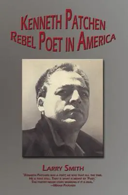 Kenneth Patchen Rebel Poet in America - Kenneth Patchen: Rebel Poet in America