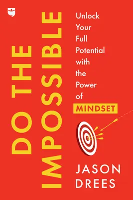 Haz lo imposible: Libere todo su potencial con el poder de la mentalidad - Do the Impossible: Unlock Your Full Potential with the Power of Mindset