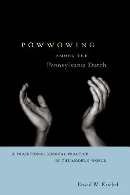 Powwowing entre los holandeses de Pensilvania - Powwowing Among the Pennsylvania Dutch