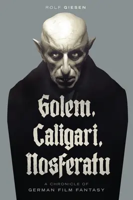 Golem, Caligari, Nosferatu - Crónica del cine fantástico alemán - Golem, Caligari, Nosferatu - A Chronicle of German Film Fantasy