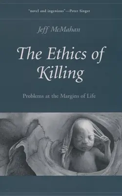 La ética de matar: Problemas en los márgenes de la vida - The Ethics of Killing: Problems at the Margins of Life