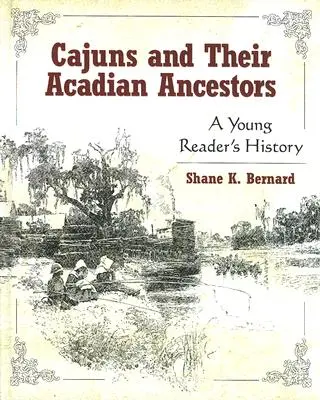 Los cajún y sus antepasados acadios: Historia de un joven lector - Cajuns and Their Acadian Ancestors: A Young Reader's History