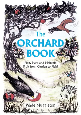 El libro del huerto: Planificar, plantar y mantener la fruta del huerto al campo - The Orchard Book: Plan, Plant and Maintain Fruit from Garden to Field