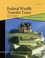 Black Letter Outline on Federal Wealth Transfer Taxes (Esquema en letra negra de los impuestos federales sobre la transferencia de patrimonio) - Black Letter Outline on Federal Wealth Transfer Taxes