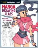 Clase de Dibujo Manga: Un cuaderno de dibujo guiado para crear personajes de fantasía y aventuras - Manga Drawing Class: A Guided Sketchbook for Creating Fantasy & Adventure Characters