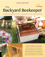 El Apicultor de Traspatio, 4ª Edición: Guía para principiantes para criar abejas en su patio y jardín - The Backyard Beekeeper, 4th Edition: An Absolute Beginner's Guide to Keeping Bees in Your Yard and Garden