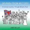 Dibujados de la Historia: Un viaje en viñetas por el pasado de Gran Bretaña - Drawn From History: A Cartoon Journey Through Britain's Past