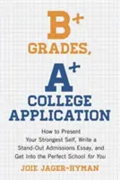 Notas B+, Solicitud Universitaria A+: Cómo presentar tu yo más fuerte, escribir un ensayo de admisión sobresaliente y entrar en la universidad perfecta para ti - Ev - B+ Grades, A+ College Application: How to Present Your Strongest Self, Write a Standout Admissions Essay, and Get Into the Perfect School for You - Ev