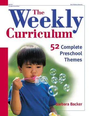 El Plan de Estudios Semanal: 52 temas completos para preescolar - The Weekly Curriculum: 52 Complete Preschool Themes