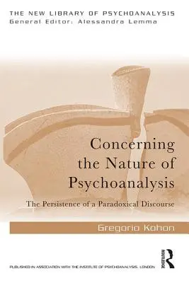 A propósito de la naturaleza del psicoanálisis: La persistencia de un discurso paradójico - Concerning the Nature of Psychoanalysis: The Persistence of a Paradoxical Discourse