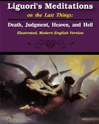 Meditaciones de Ligorio sobre las últimas cosas: La muerte, el juicio, el cielo y el infierno - Liguori's Meditations on the Last Things: Death, Judgment, Heaven, and Hell