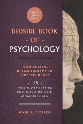 El libro de cabecera de la psicología, 2: De la antigua terapia de los sueños a la ecopsicología: 125 acontecimientos históricos y grandes ideas para ampliar sus conocimientos - The Bedside Book of Psychology, 2: From Ancient Dream Therapy to Ecopsychology: 125 Historic Events and Big Ideas to Push the Limits of Your Knowledge