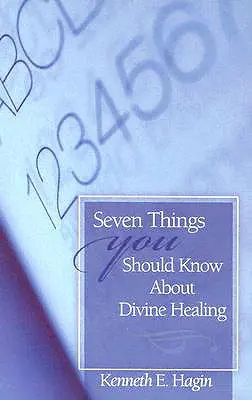 Siete cosas que debe saber sobre la sanidad divina - Seven Things You Should Know about Divine Healing