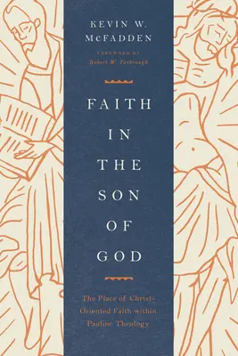 La fe en el Hijo de Dios: El lugar de la fe cristocéntrica en la teología paulina - Faith in the Son of God: The Place of Christ-Oriented Faith Within Pauline Theology