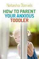 Cómo criar a un niño ansioso - How to Parent Your Anxious Toddler