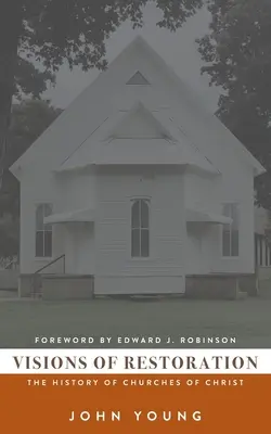 Visiones de la restauración: La historia de las Iglesias de Cristo - Visions of Restoration: The History of Churches of Christ