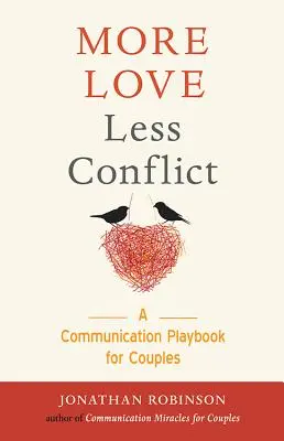 Más amor, menos conflictos: Un manual de comunicación para parejas (Regalo para parejas muy conflictivas, para lectores de Abrázame fuerte, Comunícate) - More Love Less Conflict: A Communication Playbook for Couples (Couples Gift for High Conflict Couples, for Readers of Hold Me Tight, Communicat