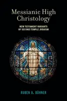 Alta cristología mesiánica: Variantes neotestamentarias del judaísmo del Segundo Templo - Messianic High Christology: New Testament Variants of Second Temple Judaism