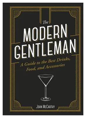 El caballero moderno: La guía de los mejores alimentos, bebidas y accesorios - The Modern Gentleman: The Guide to the Best Food, Drinks, and Accessories