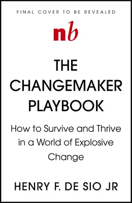 Changemaker Playbook: La nueva física del liderazgo en un mundo de cambios explosivos - Changemaker Playbook: The New Physics of Leadership in a World of Explosive Change