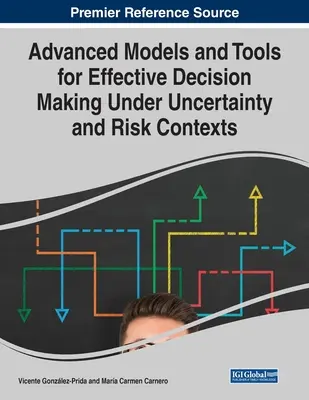 Modelos y herramientas avanzados para una toma de decisiones eficaz en contextos de incertidumbre y riesgo - Advanced Models and Tools for Effective Decision Making Under Uncertainty and Risk Contexts