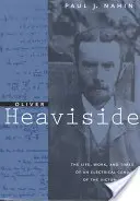 Oliver Heaviside: Vida, obra y época de un genio de la electricidad de la era victoriana - Oliver Heaviside: The Life, Work, and Times of an Electrical Genius of the Victorian Age