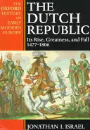 La República Holandesa: Auge, grandeza y caída 1477-1806 - The Dutch Republic: Its Rise, Greatness, and Fall 1477-1806