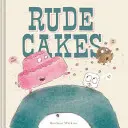 Pasteles groseros - Rude Cakes