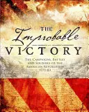 La victoria improbable: Campañas, batallas y soldados de la Revolución Americana, 1775-83 - The Improbable Victory: The Campaigns, Battles and Soldiers of the American Revolution, 1775-83