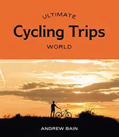 Los mejores viajes en bicicleta: Mundo - Ultimate Cycling Trips: World