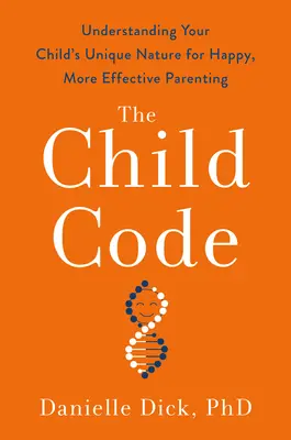 El código del niño: Comprender la naturaleza única de su hijo para una crianza más feliz y eficaz - The Child Code: Understanding Your Child's Unique Nature for Happier, More Effective Parenting