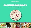Cocinar para perros: Nuevas recetas de Dog's Deli - Cooking for Dogs: New Recipes from Dog's Deli