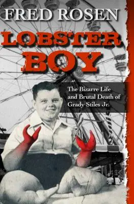 El chico langosta: la extraña vida y brutal muerte de Grady Stiles Jr. - Lobster Boy: The Bizarre Life and Brutal Death of Grady Stiles Jr.