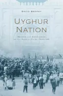 La nación uigur: Reforma y revolución en la frontera entre Rusia y China - Uyghur Nation: Reform and Revolution on the Russia-China Frontier