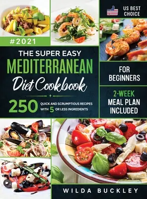 El libro de cocina súper fácil de la dieta mediterránea para principiantes: 250 recetas rápidas y deliciosas CON 5 INGREDIENTES O MENOS - PLAN DE COMIDAS DE 2 SEMANAS INCLUIDO - The Super Easy Mediterranean diet Cookbook for Beginners: 250 quick and scrumptious recipes WITH 5 OR LESS INGREDIENTS - 2-WEEK MEAL PLAN INCLUDED