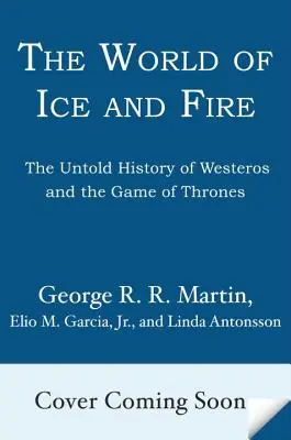 El mundo de hielo y fuego: La historia jamás contada de Poniente y Juego de Tronos - The World of Ice & Fire: The Untold History of Westeros and the Game of Thrones