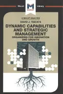 Análisis del libro de David J. Teece Dynamic Capabilites and Strategic Management: Organizar para innovar y crecer - An Analysis of David J. Teece's Dynamic Capabilites and Strategic Management: Organizing for Innovation and Growth