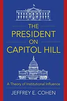 El Presidente en el Capitolio: Una teoría de la influencia institucional - The President on Capitol Hill: A Theory of Institutional Influence