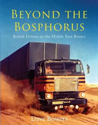 Más allá del Bósforo: Conductores británicos en las rutas de Oriente Próximo - Beyond the Bosphorus: British Drivers on the Middle-East Routes